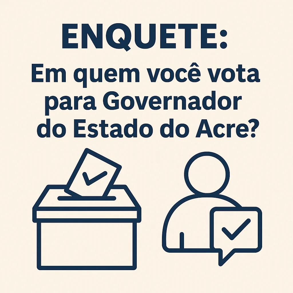 Enquete: Em quem você vota para Governador do Estado do Acre?